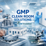 GMP Clean Room Solutions by Astar Insulation – Complete Guide for Modern Industries